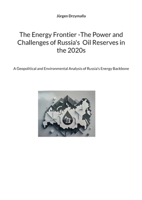 The Energy Frontier -The Power and Challenges of Russia's Oil Reserves in the 2020s: A Geopolitical and Environmental Analysis of Russia's Energy Backbone 3769328264 Book Cover