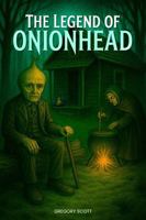 THE LEGEND OF ONIONHEAD B0FLMZ2G1N Book Cover