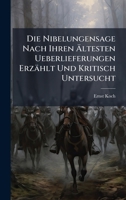 Die Nibelungensage Nach Ihren à ltesten Ueberlieferungen Erzählt Und Kritisch Untersucht (German Edition) 1023767716 Book Cover