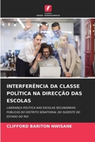 INTERFERÊNCIA DA CLASSE POLÍTICA NA DIRECÇÃO DAS ESCOLAS: LIDERANÇA POLÍTICA NAS ESCOLAS SECUNDÁRIAS PÚBLICAS DO DISTRITO SENATORIAL DO SUDESTE DO ESTADO DO RIO 6206016501 Book Cover