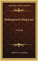 Shakespeare's King Lear: A Study 1425476694 Book Cover