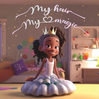 My Hair, My Magic: Embracing the Beauty and Power of Natural Black Hair B0C2RVJJD8 Book Cover