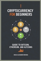 Cryptocurrency for Beginners: Guide to Bitcoin, Ethereum, and Altcoins B0FFHMF8QS Book Cover