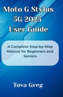 Moto G Stylus 5G 2025 User Guide: A Complete Step-by-Step Manual for Beginners and Seniors B0F5MRBNY3 Book Cover