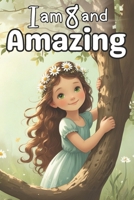 I am 8 and Amazing: Inspiring Stories for Amazing 8-Year-Old Girls Book about Courage, Confidence, and Kindness B0DYDMZK19 Book Cover