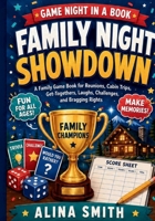 Family Night Showdown: A Family Game Book for Reunions, Cabin Trips, Get-Togethers, Laughs, Challenges, and Bragging Rights (Game Night in a Book) B0H5NSS8XR Book Cover