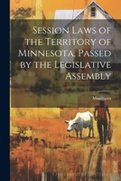 Session Laws of the Territory of Minnesota, Passed by the Legislative Assembly 1022103318 Book Cover