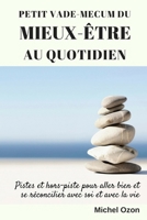 Petit vade-mecum du mieux-être au quotidien: Pistes et hors-piste pour aller bien et se réconcilier avec soi et avec la vie (French Edition) 1980267014 Book Cover