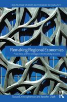 Remaking Regional Economies: Power, Labor, and Firm Strategies in The Knowledge Economy (Routledge Studies in Economic Geography) 0415551285 Book Cover