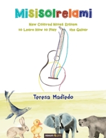 Misisolrelami: New Colored Notes System to Learn How to Play the Guitar 1642681512 Book Cover