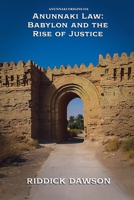 Anunnaki Law: Babylon and the Rise of Justice (Anunnaki Origins) B0GSF8Q7W8 Book Cover