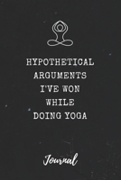 Hypothetical Arguments I've Won While Doing Yoga Journal: Funny Saying Blank Dot Grid and Lined Notebook 6" x 9" (Hypothetical Journals) 1693611651 Book Cover