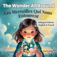 The Wonder All Around / Les Merveilles Qui Nous Entourent: (Bilingual English-French Edition) B0F2JHH2RH Book Cover