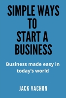 SIMPLE WAYS TO START A BUSINESS: Business made easy in today's world null Book Cover