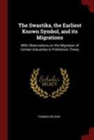 The swastika, the earliest known symbol, and its migrations : with observations on the migration of certain industries in prehistoric times 1425349277 Book Cover