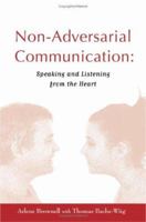 Non-Adversarial Communication: Speaking and Listening from the Heart 0977123219 Book Cover