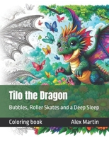 Tilo the Dragon: Bubbles, Roller Skates and a Deep Sleep (Coloring books) B0FXRW4CCZ Book Cover