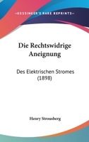 Die Rechtswidrige Aneignung: Des Elektrischen Stromes (1898) 1161122257 Book Cover