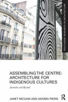 Assembling the Centre: Architecture for Indigenous Cultures: Australia and Beyond (Routledge Research in Architecture) 1138229326 Book Cover