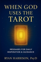 When God Uses the Tarot: Messages for Daily Inspiration & Guidance B0G6S6953T Book Cover