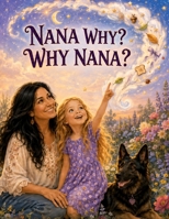 Nana Why? Why Nana?: A Heartwarming Children’s Story About Curiosity, Questions, and the Special Bond Between a Grandmother and Granddaughter B0HB26DWNK Book Cover