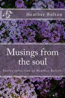 Musings from the soul: Poetry collection of Heather Bolton 1984915649 Book Cover