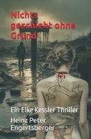 Nichts geschieht ohne Grund: Ein Elke Kessler Thriller (German Edition) B0F6JVGRVW Book Cover