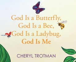 God is a Butterfly, God is a Bee, God is a Ladybug, God is Me B0CTS32QZM Book Cover