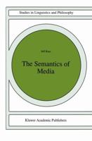 The Semantics of Media (Studies in Linguistics and Philosophy) 0792343891 Book Cover