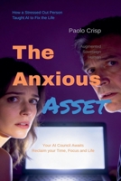The Anxious Asset: How One Stressed-Out Person Taught AI to Fix the Life (The Anxious Asset Series) 1067501401 Book Cover