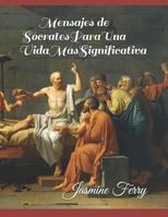 Mensajes de Sócrates Para Una Vida Más Significativa 1797821369 Book Cover