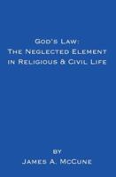 God's Law: The Neglected Element in Religious & Civil Life 1418448036 Book Cover