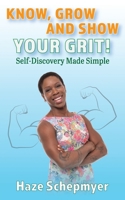 Know, Grow and Show Your Grit! Self-Discovery Made Simple 1777429900 Book Cover