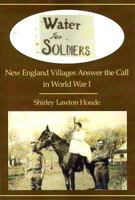 Water for Soldiers: New England Villages Answer the Call in World War I 1935778439 Book Cover