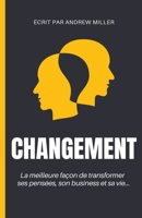 Changement: la meilleure façon de transformer ses pensées, son business et sa vie... B0CB9HHJN1 Book Cover