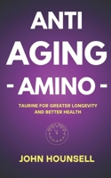 Anti-Aging Amino: Taurine for greater longevity and better health B0CQ1NFGSZ Book Cover