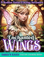 Enchanted Wings: A Radiant Fairies Coloring Adventure for Teens and Adults B0CC4M9BN7 Book Cover