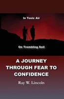 A Journey Through Fear to Confidence: In Toxic Air, On Trembling Soil 0983571813 Book Cover