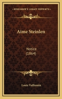 Aime Steinlen: Notice (1864) 1167552377 Book Cover