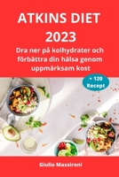 Atkins Diet 2023: Dra ner på kolhydrater och förbättra din hälsa genom uppmärksam kost B0C9SNG97B Book Cover