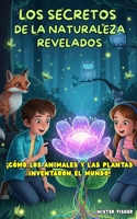 Los Secretos de la Naturaleza revelados: ¡Cómo los animales y las plantas inventaron el mundo! (Miradas de niños) (Spanish Edition) B0FNXCNN7Z Book Cover