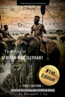 The Royal African War Elephant: Restoring the missing piece of African History B0CJXMHSD2 Book Cover