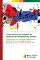 O ensino-aprendizagem de música no contexto não formal: A experiência da Orquestra Infanto-juvenil de Flauta Doce da Igreja Evangélica Congregacional da Cidade de Sumé - PB 6202187220 Book Cover