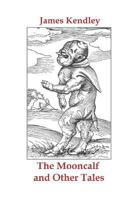 The Mooncalf and Other Tales 1717717322 Book Cover