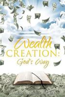 Wealth Creation: God's Way 1545602190 Book Cover