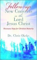 Follow-up New Converts in the Lord Jesus Christ: Necessary Steps for Christian Maturity 147877164X Book Cover