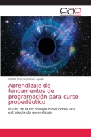 Aprendizaje de fundamentos de programación para curso propedéutico: El uso de la tecnología móvil como una estrategia de aprendizaje 6203039500 Book Cover