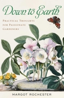 Down to Earth: Practical Thoughts for Passionate Gardeners 158979382X Book Cover