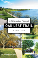 Milwaukee County's Oak Leaf Trail: A History 1467140686 Book Cover