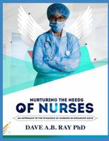 Nurturing the Needs of Nurses: An Approach to the Dynamics of Nursing in Enhanced Ways 1093298820 Book Cover